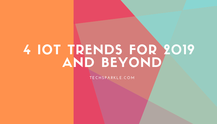 4 IoT Trends for 2019