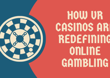 How VR Casinos are Redefining Online Gambling